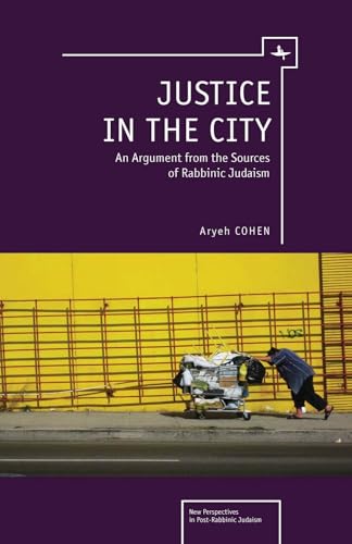 Justice in the City: An Argument from the Sources of Rabbinic Judaism (New Perspectives in Post-Rabbinic Judaism) Justice in the City: An Argument from the Sources of Rabbinic Judaism (New Perspectives in Post-Rabbinic Judaism)