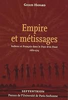 Empire et métissages : Indiens et Français dans le Pays d'en Haut, 1660-1715 284050281X Book Cover