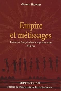 Paperback EMPIRE ET METISSAGE. INDIENS ET FRANCAIS DANS LE PAYS D EN HAUT 1660 1715 (CENTRE ROLAND MOUSNIER) Book