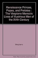 Renaissance Princes, Popes, Prelates : The Vespiano Memoirs : Lives of Illustrious Men of the XVTH Century B008Q25AWM Book Cover
