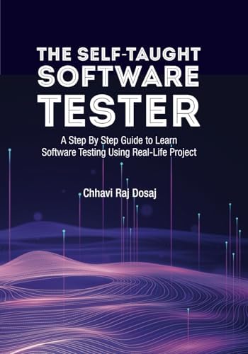 The Self-Taught Software Tester A Step By Step Guide to Learn Software Testing Using Real-Life Project
