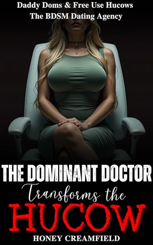The Dominant Doctor Transforms the Hucow (Daddy Doms & Free Use Hucows: The BDSM Dating Agency Book 3)