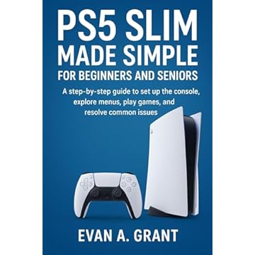 PS5 Slim Made Simple for Beginners and Seniors: A step-by-step guide to set up the console, explore menus, play games, and resolve common issues (English Edition)