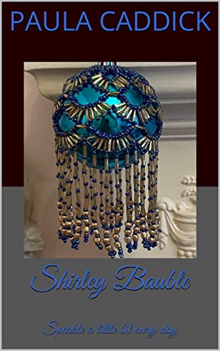 Shirley Bauble: Sparkle a little bit every day (Christmas Baubles)