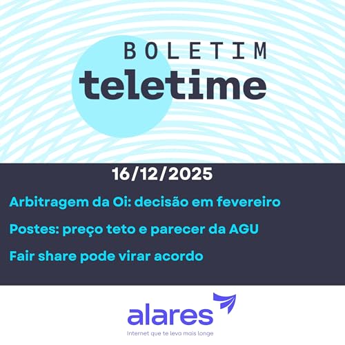 16/12/25 | Arbitragem da Oi: decis&atilde;o em fevereiro | Postes: pre&ccedil;o teto e parecer da AGU | Fair share pode virar acordo