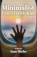 Minimalist Travel with Kids: 333 Tips B0D9JZ8T8D Book Cover