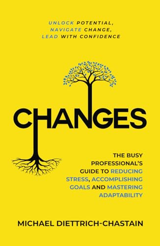 CHANGES: The Busy Professional's Guide to Reducing Stress, Accomplishing Goals