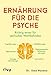 Ernährung für die Psyche: Richtig essen für seelisches Wohlbefinden – mit Nahrungsmitteln, die Depressionen, Angst- und Zwangsstörungen, posttraumatische Belastungsstörungen und mehr bekämpfen Essen und günstig Kaufen-Ernährung für die Psyche: Richtig essen für seelisches Wohlbefinden – mit Nahrungsmitteln, die Depressionen, Angst- und Zwangsstörungen, posttraumatische Belastungsstörungen und mehr bekämpfen