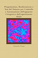 Progettazione, Realizzazione e Test del Sistema per Controllo e Automazione dell'apparato Criogenico dell'esperimento MAD 1291508945 Book Cover