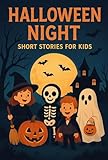 Halloween Night Short Stories for Kids: Spooky and Fun Tales to Celebrate Halloween