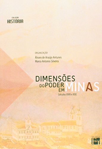 Dimensões do Poder em Minas. Séculos XVIII E XIX