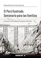 El Perú Ilustrado. Semanario para las familias: Litografías y cultura visual en la posguerra (1887-1892) (Spanish Edition) 6123182528 Book Cover