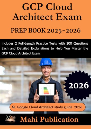 livre GCP Cloud Architect Exam PREP BOOK 2025-2026.: Includes 2 Full-Length Practice Tests with 100 Questions Each and Detailed Explanations to Help You Master the GCP Cloud Architect
