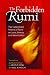 The Forbidden Rumi: The Suppressed Poems of Rumi on Love, Heresy, and Intoxication