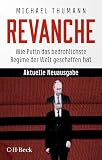 Revanche: Wie Putin das bedrohlichste Regime der Welt geschaffen hat (Beck Paperback 6553)