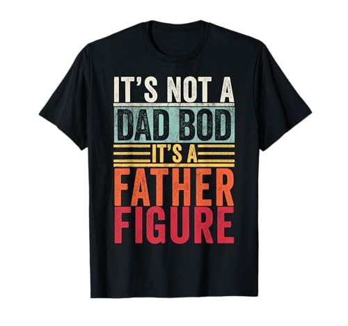 It's Not A Dad Bod It's A Father Figure Funny Daying Retro Maglietta