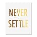 Never Settle Gold Foil Art Print Inspirational Motivational Girlboss Quote Metallic Poster 8 inches x 10 inches A5