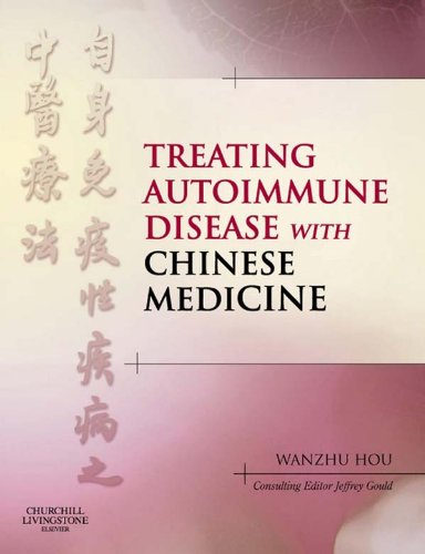 Treating Autoimmune Disease with Chinese Medicine E-Book