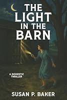 THE LIGHT IN THE BARN: A Domestic Thriller B0FVFNHJMZ Book Cover