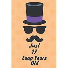 Funny Just 17 Leap years old ,29 februry Notebook leapling Birthday gift Lined Notebook / Journal Gift, 120 Pages, 6x9, Soft Cover, Matte Finish