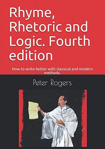 Rhyme, Rhetoric and Logic. Fourth edition: How to write better with classical and modern methods.