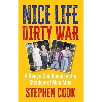Nice Life Dirty War : A Kenya Childhood in the Shadow of Mau Mau