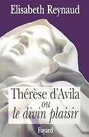 Thérèse d'Avila ou le divin plaisir (Religieux) 2213598878 Book Cover