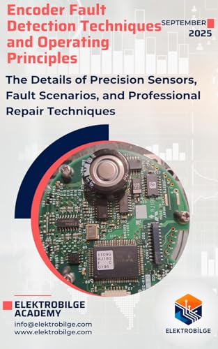 Encoder Fault Detection Techniques and Operating Principles: The Details of Precision Sensors, Fault Scenarios and Professional Repair Techniques (ElektroBilge Professional Electronics Repair Series)