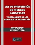 LEY DE PREVENCIÓN DE RIESGOS LABORALES Y REGLAMENTO DE LOS SERVICIOS DE PREVENCIÓN. Actualizado. Legislación Actual.: Para profesionales, estudiantes y opositores.
