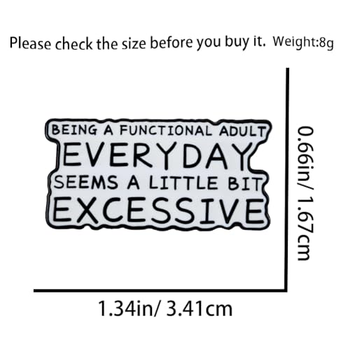 Image of Enamel Pin,Being A Functional Adult Everyday Seems A Little Bit Excessive Lapel Pin,Humorous Badge,Gift For Workers Friends Teen Family,DIY Decor, Denim Jacket Canvas Bag Backpack Accessory