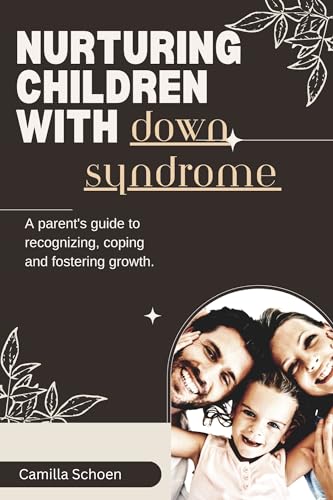 Nuturing children with down syndrome : A parent's guide to recognizing, coping and fostering growth