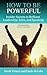 How to Be Powerful: Insider Secrets to Brilliant Leadership, Sales, and Speaking