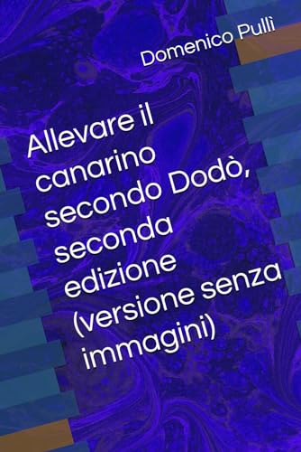  Allevare il canarino secondo Dodò, seconda edizione (versione senza immagini)