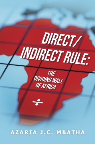 Direct/Indirect Rule: The Dividing Wall of Africa: Direct/Indirect Rule: The Dividing Wall of Africa