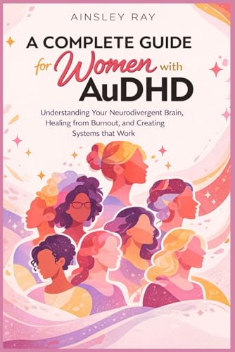 A Complete Guide for Women with AuDHD: Understanding your Neurodivergent
