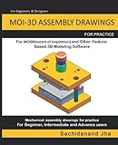 MOI-3D ASSEMBLY DRAWINGS: Assembly Practice Drawings For MOI-3D and Other Feature-Based 3D Modeling Software