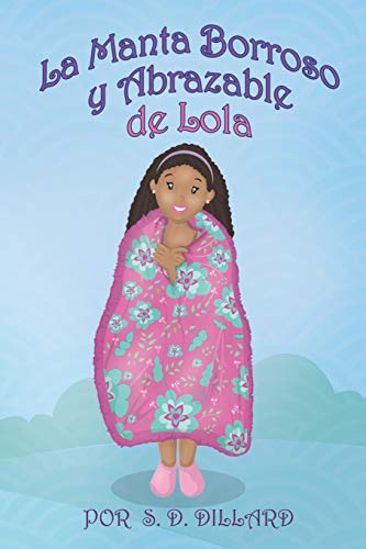 La Manta Borroso y Abrazable de Lola: (Lola's Fuzzy Snuggly Blanket Spanish Edition)