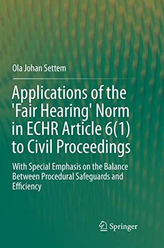 Applications of the 'Fair Hearing' Norm in ECHR Article 6(1) to Civil Proceedings: With Special Emphasis on the Balance Between Procedural Safeguards and Efficiency