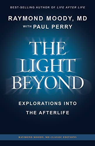 THE LIGHT BEYOND By Raymond Moody, MD: Explorations Into the Afterlife (Raymond Moody MD classic editions)