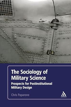 The Sociology of Military Science: Prospects for Postinstitutional Military Design book cover
