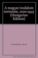 A magyar irodalom története, 1000-1945 9630565676 Book Cover