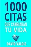 1000 CITAS QUE CAMBIARÁN TU VIDA: Una recopilación universal de frases motivadoras para inspirarte todos los días (Libros de Autoayuda y Superación Personal)