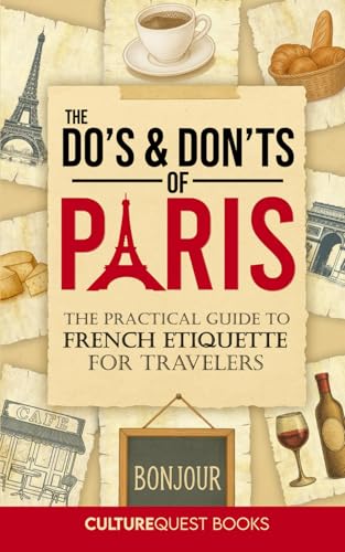 The Do's and Don'ts of Paris: The Practical Guide to French Etiqu...