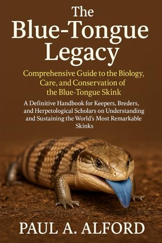 The Blue-Tongue Legacy: Comprehensive Guide to the Biology, Care, and...