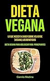 Dieta Vegana: Lo que necesita saber sobre volverse vegano, los beneficios (Dieta vegana para adelgazar para principiantes)
