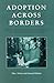 Adoption across Borders: Serving the Children in Transracial and Intercountry Adoptions