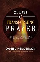 21 Days of Transforming Prayer : How Everything Changes When You Seek God's Face 0981609066 Book Cover