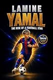 Lamine Yamal: The Rise of a Football Star: A Soccer Book for Kids, Activity Book, and Guide to Working Hard and Dreaming Big (The Soccer Star Playbooks)