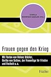  Frauen gegen den Krieg: Mit Texten von Helene Stöcker, Bertha von Suttner, der Frauenliga für Frieden und Freiheit u. a.