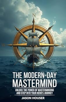 Paperback The Modern-Day Mastermind: Unlock The Power of Masterminding And Step Into Your Hero’s Journey Book